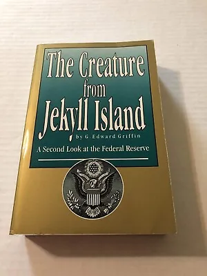 The Creature From Jekyll Island: A Second Look At The Federal Reserve By Griffin • $49.02
