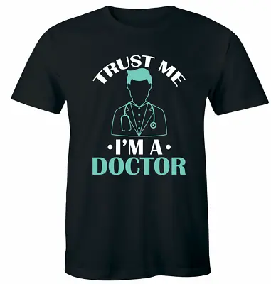 Trust Me I'm A Doctor T-Shirt Funny Medical Doctor MD Tee • $18.99