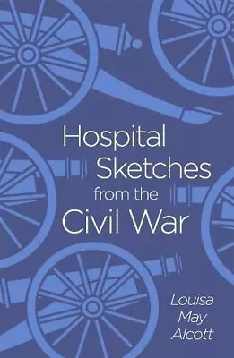 Louisa May Alcott / Hospital Sketches From The Civil War Arcturus Classics 143 • $7.95