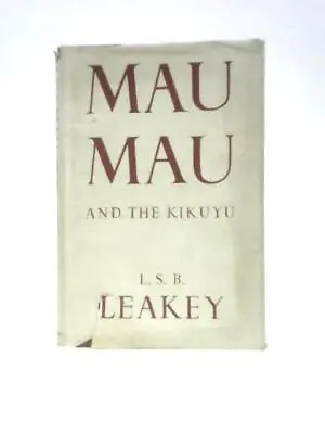 Mau Mau And The Kikuyu (L.S.B.Leakey - 1953) (ID:12796) • £9.39