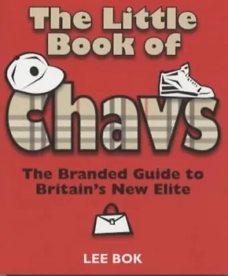 The Little Book Of Chavs: The Branded Guide To Britain's New Elite (Chav's Serie • £2.23