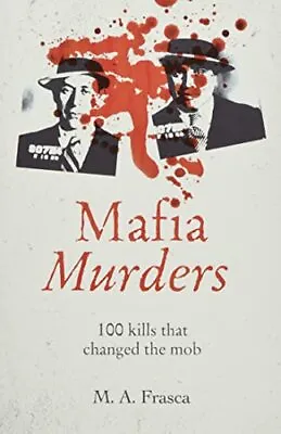 Mafia Murders: 100 Kills That Changed The Mob (True Criminals) • £4.26