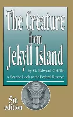 The Creature From Jekyll Island - Hardcover By G Edward Griffin - GOOD • $46.49