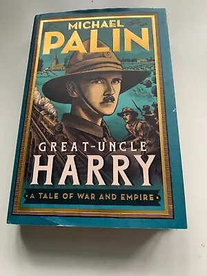 Great-Uncle Harry: A Tale Of War And Empire By Michael Palin • £1