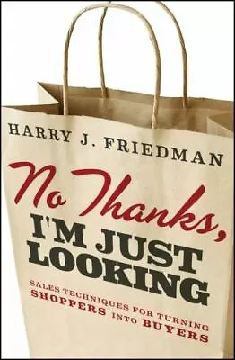 No Thanks I'm Just Looking: Sales Techniques For Turning Shoppers Into Buyers • $6.75