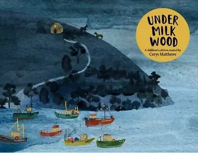 Cerys Matthews' Under Milk Wood: An Illustrated Retelling By Dylan Thomas • £15.53