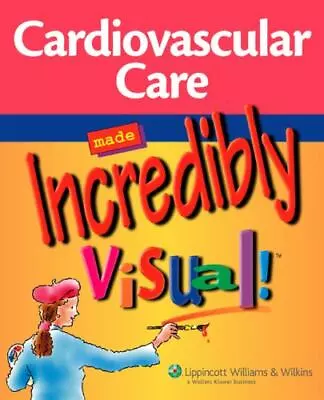 Cardiovascular Care Made Incredibly Visual! By Lippincott Williams & Wilkins  P • $6.34