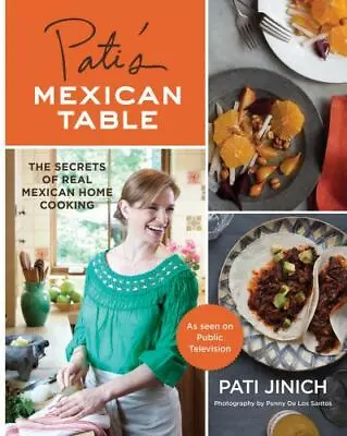 Pati's Mexican Table: The Secrets Of Real Mexican Home Cooking By Jinich Pati • $11.44
