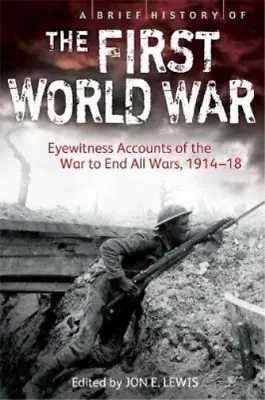 A Brief History Of The First World War: Eyewitness Accounts Of The War To End Al • £3.35