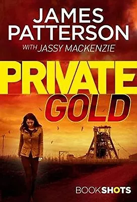 Private Gold: BookShots (A Private Thriller) By James Patterson • £2.51