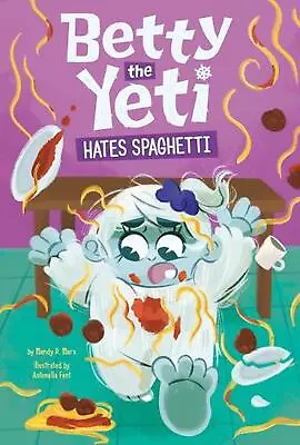 Betty The Yeti Hates Spaghetti By Antonella Fant Hardcover Book • $49.62
