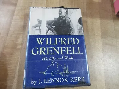Wilfred Grenfell His Life & Work J Lennox Kerr 1959 Hardcover Dust Jacket (b) • $4.95