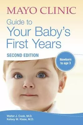 Mayo Clinic Guide To Your Baby's First Years: 2nd Edition Revised And  - GOOD • $5.60