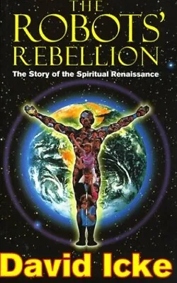 The Robots' Rebellion: The Story Of The Spiritual Re... By Icke David Paperback • £20.99
