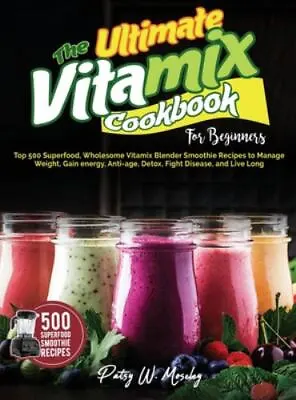 The Ultimate Vitamix Cookbook For Beginners: Top 500 Superfood Wholesome Vitami • $18.40