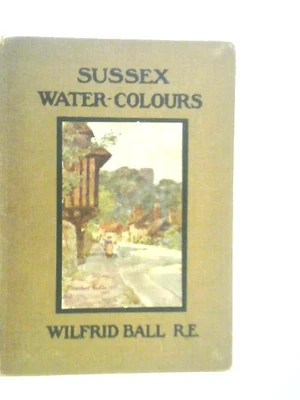 £11.91 • Buy Some Sussex Water-Colours (Wilfrid Ball - 1913) (ID:51368)