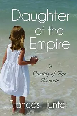 DAUGHTER OF THE EMPIRE: A Coming-of-Age Memoir.9781634924696 Free Shipping<| • £24.07
