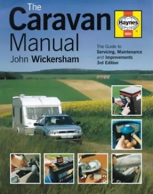 The Caravan Manual: A Guide To Servicing Mainte... By Wickersham John Hardback • £4.87
