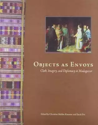 Objects As Envoys: Cloth Imagery And Diplomacy In Madagascar By Kreamer: Used • $10.24