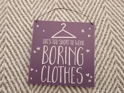 Life Is Too Short To Wearing Boring Clothes Hanging Wooden Plaque Posted Gift • £3.99