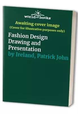 Fashion Design Drawing And Presentation By Ireland Patrick John Paperback Book • £3.49