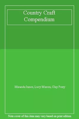 Country Craft CompendiumMiranda Innes Lucy Mason Clay Perry • £3.28