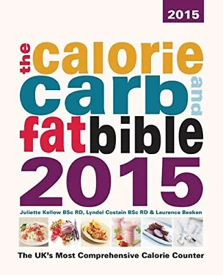 The Calorie Carb And Fat Bible 2015Juliette Kellow BSc RD Lyndel Costain BSc • £3.26