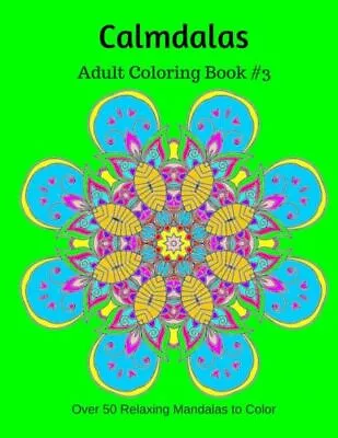 Calmdalas: Adult Coloring Book #3: Over 50 Relaxing Mandalas To Color • $8.78