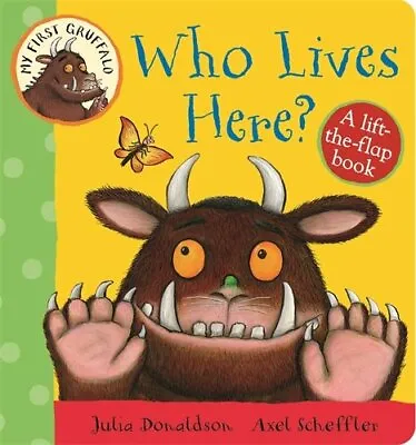 My First Gruffalo: Who Lives Here? Lift-the-Flap Book By Julia Donaldson • £2.78