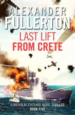 Last Lift From Crete (Nicholas Everard Naval Thrillers) By Alexander Fullerton • $43.22