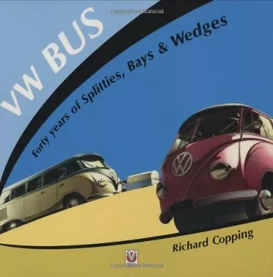 VW Bus: 40 Years Of Splitties Bays And Wedges By Copping Richard Paperback The • $11.32