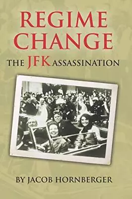 Regime Change: The JFK Assassination By Jacob Hornberger • $20.04