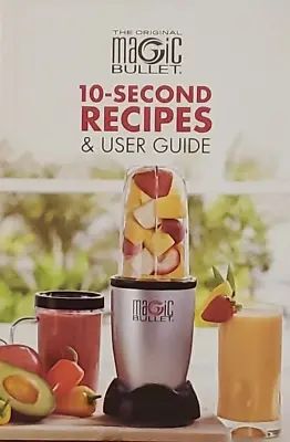 Magic Bullet 10-Second Recipes & User Guide Cookbook 2015 • $2