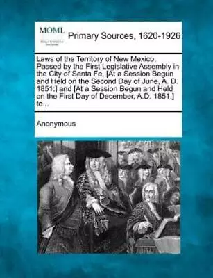 Laws Of The Territory Of New Mexico Passed By The First Legislative Assemb... • $38.20