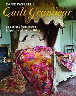 Kaffe Fassetts Quilt Grandeur: 20 Designs From Rowan For Pat... By Kaffe Fassett • £10.99