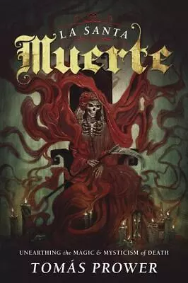 La Santa Muerte: Unearthing The Magic & Mysticism Of Death Prower Tomás • $13.20