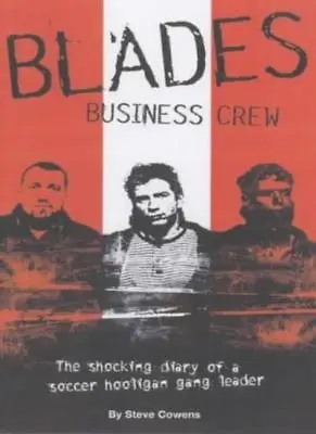 Blades Business Crew: The Inside Story Of A Football Hooligan Gang • £5.25
