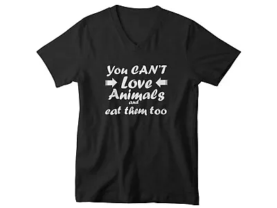 Mens V-neck You Can't Love Animals And Eat Them Too Shirt Vegan Vegetarian Gift • $15.99