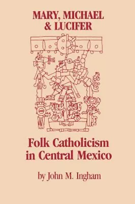 Mary Michael And Lucifer : Folk Catholicism In Central Mexico J • $10.07