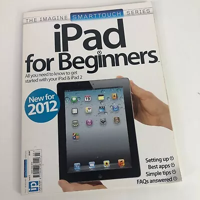 IPad For Beginners Magazine Smart Touch Series 2012 Imagine IPad2 • £8.04