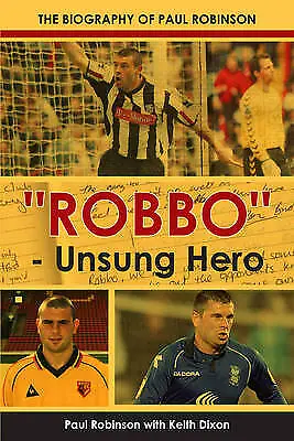 Robbo - Unsung Hero: The Biography Of Paul Robinson: The Autobiography Of Paul R • £3.39