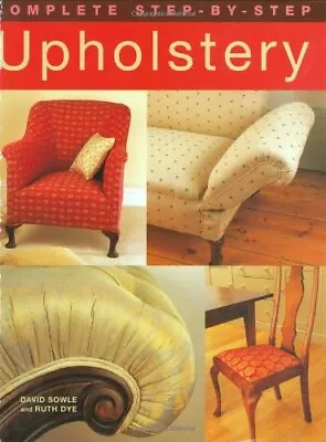 Complete Step-by-step Upholstery By Dye Ruth Hardback Book The Cheap Fast Free • £8.99