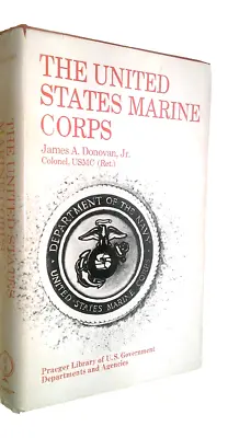 THE UNITED STATES MARINE CORPS - By Col. James A. Donovan Jr. USMC (Ret) - HC/DJ • $18.49