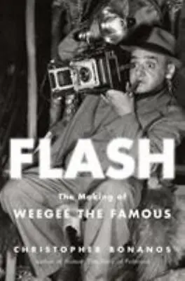 $5 • Buy Flash: The Making Of Weegee The Famous By Bonanos, Christopher