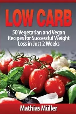 Low Carb Recipes: 50 Vegetarian And Vegan Recipes For Successful Weight Los... • $9.54