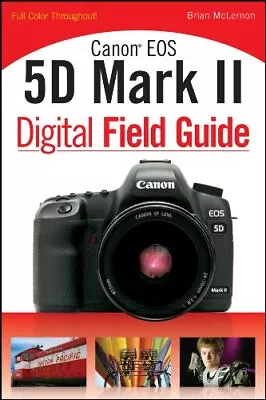 Canon EOS 5D Mark II Digital Field Guide By McLernon Brian Paperback Book The • £15.99