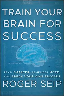 Train Your Brain For Success: Read Smarter Remember More And Break Your Own Re • $24.99