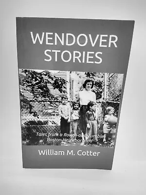 WENDOVER STORIES: Tales From A Rough-and-Tumble Boston Neighborhood W.M.Cotter • $14.49