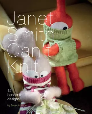 Janet Smith Can't Knit: 12 Handknit Designs By Suzie Johnson • £3.04