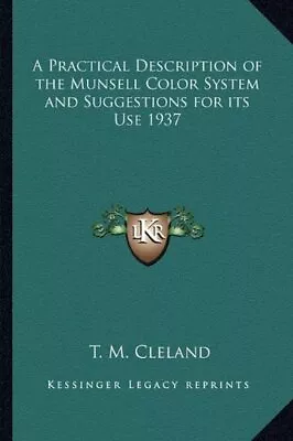 A PRACTICAL DESCRIPTION OF THE MUNSELL COLOR SYSTEM AND By T. M. Cleland **NEW** • $37.95